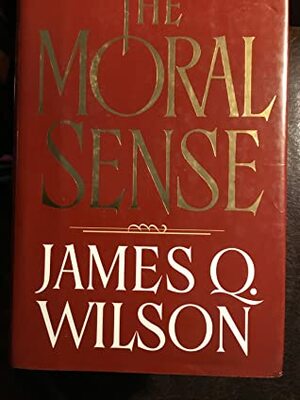 The Moral Sense by James Q. Wilson