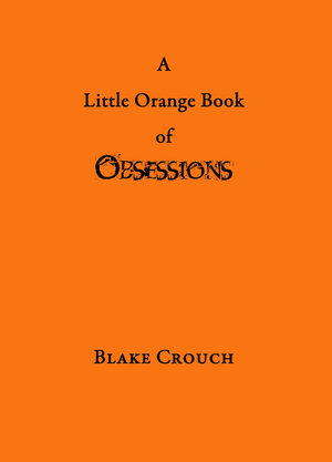 A Little Orange Book of Obsessions by Blake Crouch