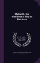 Melmoth, the Wanderer; A Play in Five Acts by Gustav Davidson, Joseph Koven