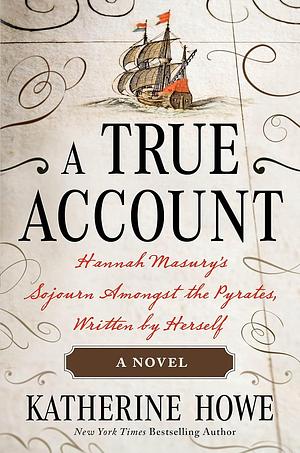  A True Account: Hannah Masury's Sojourn Amongst the Pyrates, Written by Herself by Katherine Howe