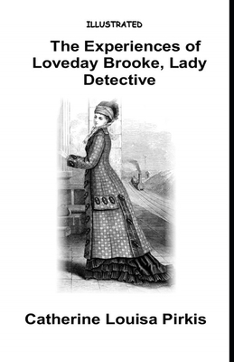 The Experiences of Loveday Brooke, Lady Detective Illustrated by Catherine Louisa Pirkis