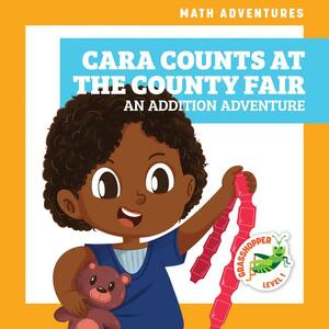 Cara Counts at the County Fair: An Addition Adventure by Megan Atwood