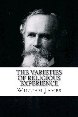 The Varieties of Religious Experience William James by William James