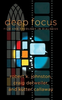 Deep Focus by Robert K. Johnston, Kutter Callaway, Craig Detweiler