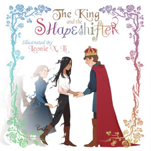 The King and the Shapeshifter by Leonie X. Li, Alex Singer