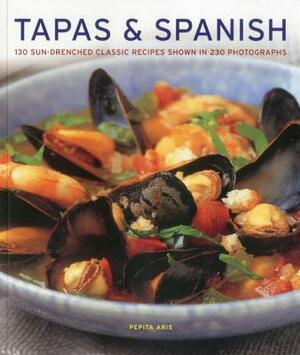 Tapas & Spanish: 130 Sun-Drenched Classic Recipes Shown in 230 Photographs by Pepita Aris