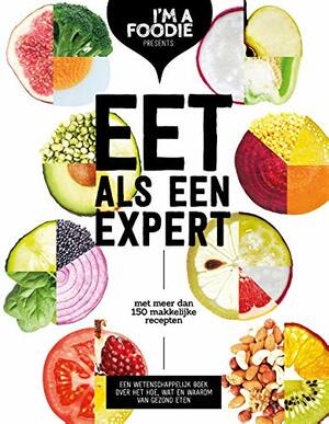 Eet als een expert: Met meer dan 150 makkelijke recepten by Marijke Berkenpas, Liesbeth Smit, Gaby Herweijer, Jolien Klamer