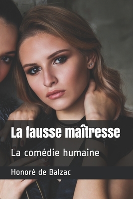 La fausse maîtresse: La comédie humaine by Honoré de Balzac