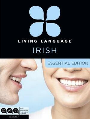 Living Language Irish, Essential Edition: Beginner Course, Including Coursebook, 3 Audio Cds, and Free Online Learning [With Book(s)] by Living Language