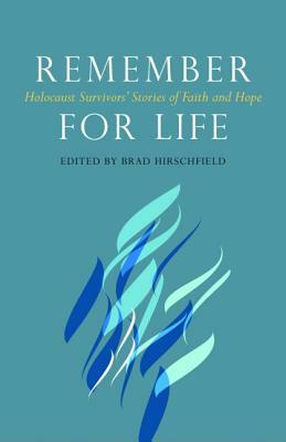 Remember for Life: Holocaust Survivors' Stories of Faith and Hope by 