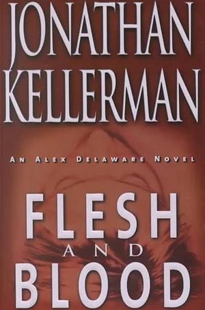 Flesh and Blood: A Novel by Jonathan Kellerman