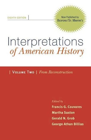 Interpretations of American History, Volume 2: From Reconstruction: PatternsPerspectives by Martha Saxton, Gerald N. Grob, Francis G. Couvares, George Athan Billias