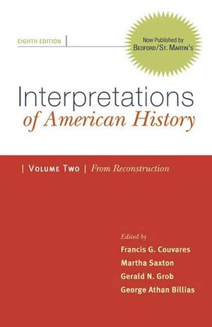 Interpretations of American History, Volume 2: From Reconstruction: PatternsPerspectives by Francis G. Couvares, Gerald N. Grob, George Athan Billias, Martha Saxton