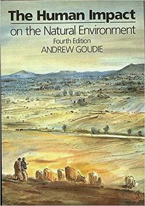 The Human Impact on the Natural Environment by Andrew S. Goudie