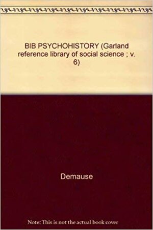 A Bibliography Of Psychohistory by Lloyd DeMause