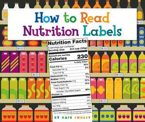 How to Read Nutrition Labels by Kate Conley