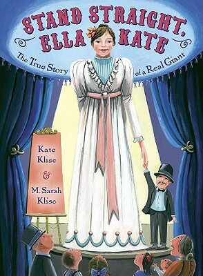 Stand Straight, Ella Kate: The True Story of a Real Giant by Kate Klise