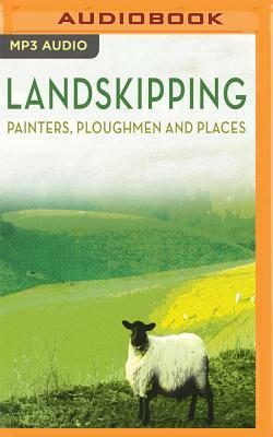 Landskipping: Painters, Ploughmen and Places by Anna Pavord