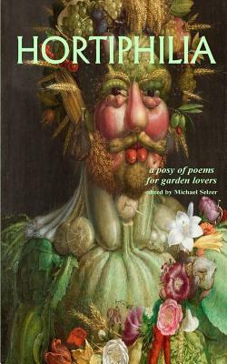 Hortiphilia. a Posy of Poems for Garden Lovers. by Michael Selzer