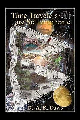 Time Travelers Are Schizophrenic by A.R. Davis