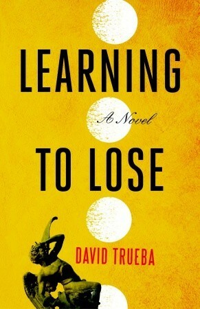 Learning to Lose by David Trueba, Mara Faye Lethem
