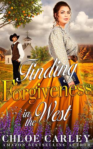 Finding Forgiveness in the West by Chloe Carley, Chloe Carley