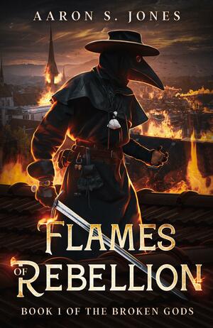 Flames of Rebellion (The Broken Gods, #1). by Aaron S. Jones, Aaron S. Jones