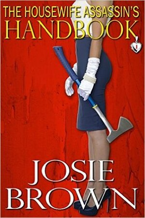 The Housewife Assassin's Handbook by Josie Brown