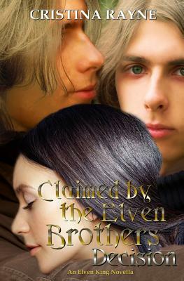 Claimed by the Elven Brothers: Decision (An Elven King Novella) by Cristina Rayne