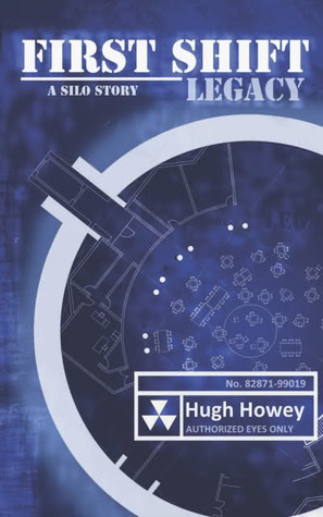 First Shift: Legacy by Hugh Howey