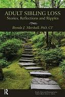 Adult Sibling Loss: Stories, Reflections and Ripples by Brenda J. Marshall