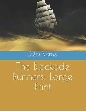 The Blockade Runners: Large Print by Jules Verne