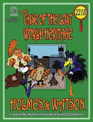 THE CASE OF THE LOST WORLD HERITAGE. Holmes and Watson, well their pets, investigate the disappearing World Heritage Site. by 