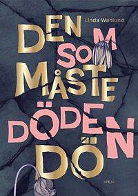 Den som måste döden dö by Linda Wahlund