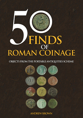 50 Finds of Roman Coinage by Andrew Brown