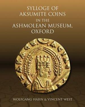 Sylloge of Aksumite Coins in the Ashmolean Museum, Oxford by Wolfgang Hahn, Vincent West