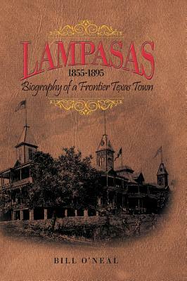 Lampasas 1855-1895: Biography of a Frontier City by Bill O'Neal