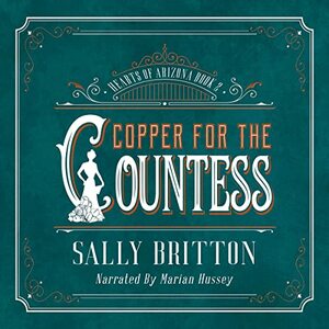 Copper for the Countess: An American Victorian Romance (Hearts of Arizona #2) by Sally Britton