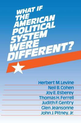 What If the American Political System Were Different? by Herbert M. Levine