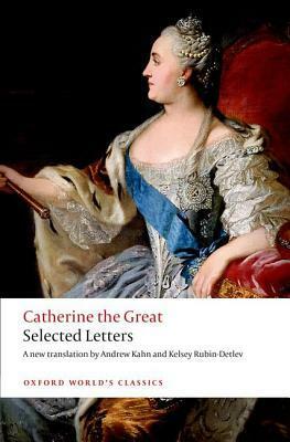 Selected Letters by Catherine the Great, Kelsey Rubin-Detlev, Andrew Kahn