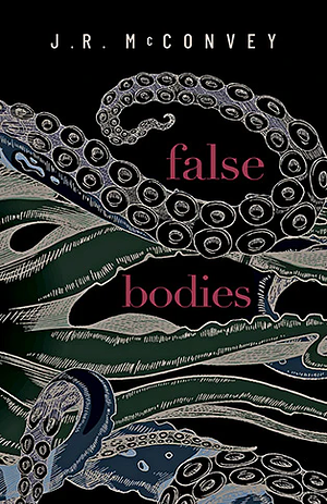 False Bodies  by J.R. McConvey