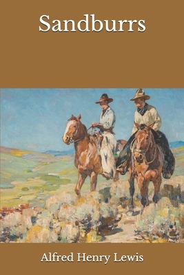 Sandburrs by Alfred Henry Lewis