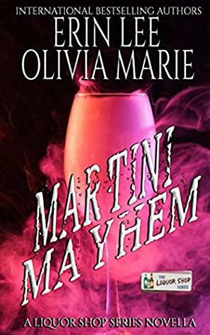 Martini Mayhem: A Liquor Shop Series Novella by Olivia Marie, Erin Lee