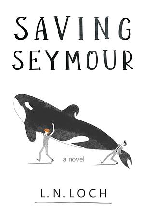 Saving Seymour by L.N. Loch