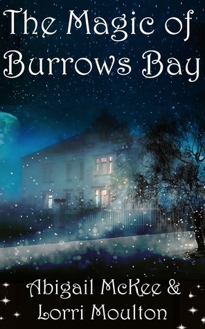 The Magic of Burrows Bay (Burrows Bay Romance #1) by Lorri Moulton, Abigail McKee