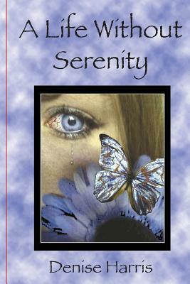 A Life Without Serenity by Denise Harris