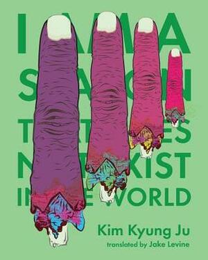I Am a Season That Does Not Exist in the World by Jake Levine, Kim Kyung Ju