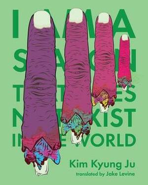 I Am a Season That Does Not Exist in the World by Kim Kyung Ju, Jake Levine