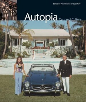 Autopia: Cars and Culture by Joe Kerr, Peter Wollen