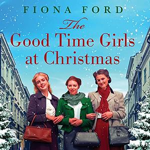 The Good Time Girls at Christmas by Fiona Ford